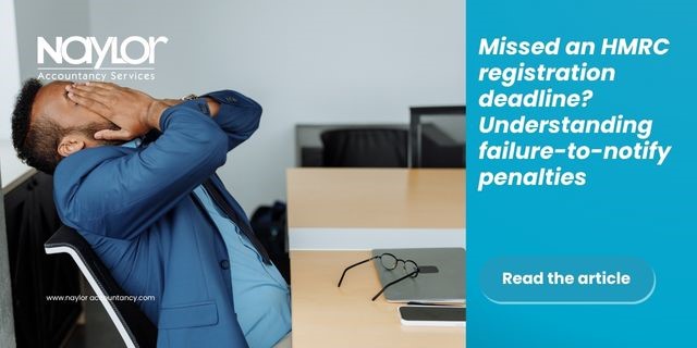 Missed an HMRC registration deadline? Understanding failure-to-notify penalties